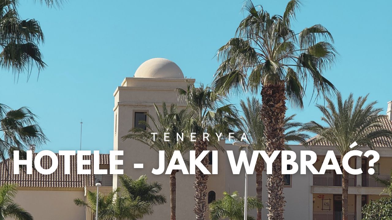 Teneryfa – jaki hotel wybrać